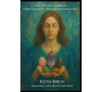 The Crystal Listener: Healing Lives with Crystals Through 24 Insightful Case Studies