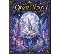 The Crystal Moon: A Magical Coloring Journey Through Sylvara - 60 Enchanted Pages of Fae, Forests, and Mystical Creatures for Adults and Teens