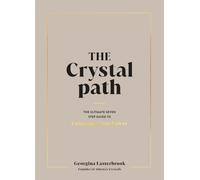 The Crystal Path : The Ultimate Seven-Step Guide to Unlocking Your Power with Crystal Healing