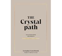 The Crystal Path – The Ultimate Seven-Step Guide to Unlocking Your Power with Crystal Healing