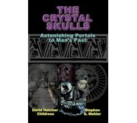 The Crystal Skulls: Astonishing Portals to Mana (TM)S Past: Astonishing Portals to Man's Past (Indiana Jones)