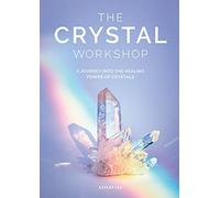 The Crystal Workshop: A Journey into the Healing Power of Crystals
