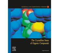 The Crystalline States of Organic Compounds (Volume 20) (Theoretical and Computational Chemistry, Volume 20)