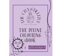 The Crystillery The Divine Colouring Book: 100+ Mystical Designs & Affirmations Inside!