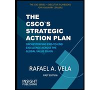 THE CSCO`S STRATEGIC ACTION PLAN: Orchestrating End-to-End Excellence Across the Global Value Chain (The CXO Series - Executive Playbooks for Visionary Leaders)