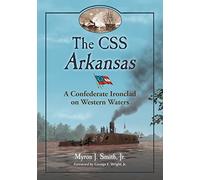 The CSS Arkansas: A Confederate Ironclad in Western Waters