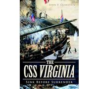 The CSS Virginia: Sink Before Surrender (Civil War)