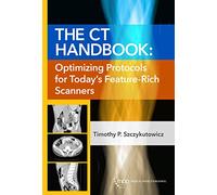 The CT Handbook: Optimizing Protocols for Today’s Feature-Rich Scanners
