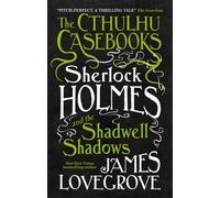 The Cthulhu Casebooks - Sherlock Holmes and the Shadwell Shadows