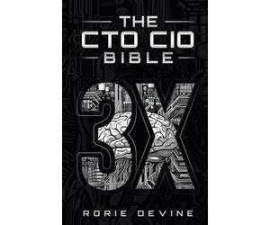 The CTO | CIO Bible 3X: Building, Running and Changing Tech Platforms, Teams and Careers (The CTO | CIO Bible Series)