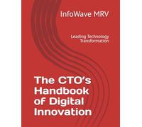 The CTO’s Handbook of Digital Innovation: Leading Technology Transformation: 2 (Executive Leadership Handbook Series)
