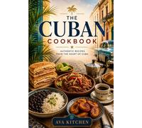 THE CUBAN COOKBOOK: AUTHENTIC RECEIPS FROM THE HEART OF CUBA (Ava Kitchen World Cookbook Collection)