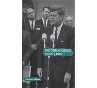 The Cuban Missile Crisis, 1962: Selected Foreign Policy Documents from the Administration of John F.Kennedy, January 1961-November 1962 (Uncovered Editions)