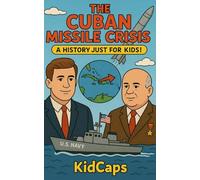 The Cuban Missile Crisis: A History Just For Kids!