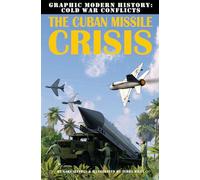 The Cuban Missile Crisis (Graphic Modern History: Cold War Conflicts)