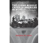 The Cuban Missile Crisis in American Memory: Myths versus Reality (Stanford Nuclear Age Series)