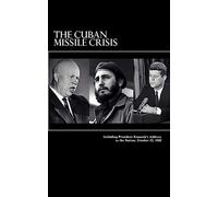 The Cuban Missile Crisis: Including President Kennedy's Address to the Nation, October 22, 1962