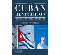 The Cuban Revolution: Origins, Course, and Legacy