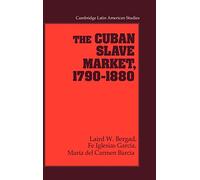 The Cuban Slave Market, 1790-1880: 79 (Cambridge Latin American Studies, Series Number 79)
