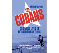 The Cubans : Ordinary Lives in Extraordinary Times