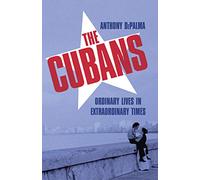 The Cubans: Ordinary Lives in Extraordinary Times
