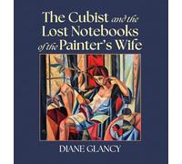 The Cubist and the Lost Notebooks of the Painter's Wife