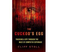 The Cuckoo's Egg: Tracking a Spy Through the Maze of Computer Espionage by Cliff