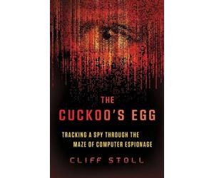 The Cuckoo's Egg: Tracking a Spy Through the Maze of Computer Espionage by Cliff