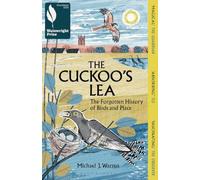 The Cuckoo's Lea: The Forgotten History of Birds and Place - SHORTLISTED FOR THE WAINWRIGHT PRIZE FOR NATURE WRITING