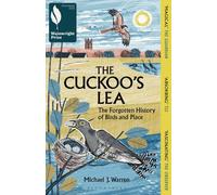 The Cuckoo's Lea : The Forgotten History of Birds and Place - SHORTLISTED FOR THE WAINWRIGHT PRIZE FOR NATURE WRITING