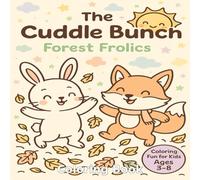 The Cuddle Bunch: Forest Frolics - A Cute Animal Coloring Book for Kids Ages 3-8 | Wholesome Woodland Scenes, Nature, Relaxing, easy-to-color scenes: ... and Play with Adorable Animal Friends!