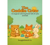 The Cuddle Crew: A Cute and Calming Coloring Book for All Ages Filled with Heartwarming Animal Moments
