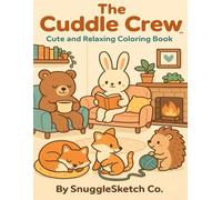 The Cuddle Crew: Cute and Relaxing Coloring Book for Kids and Adults Featuring Cozy Animal Scenes to Spark Joy and Calm the Mind