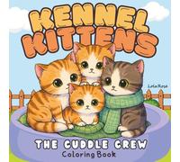 The Cuddle Crew (Kennel Kittens): A Cozy Family Coloring Book for Kids, Teens, and Adults Featuring Super Cute Kittens in Playful and Relaxing Scenes