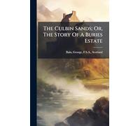 The Culbin Sands; Or, The Story Of A Buries Estate