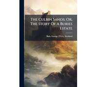 The Culbin Sands; Or, The Story Of A Buries Estate