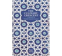 The Culinary Crescent : A History of Middle Eastern Cuisine