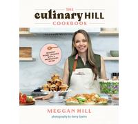 The Culinary Hill Cookbook : Modern Home Cooking with a Midwestern Heart