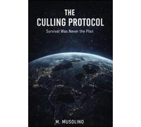 THE CULLING PROTOCOL: Survival Was Never the Plan (THE HARVEST PROTOCOL)