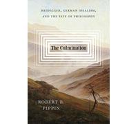The Culmination: Heidegger, German Idealism, and the Fate of Philosophy