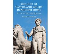 The Cult of Castor and Pollux in Ancient Rome: Myth, Ritual, and Society