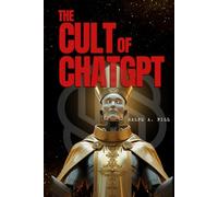 The Cult of ChatGPT: How Artificial Intelligence is Replacing Thought, Faith, and the Self