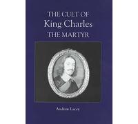 The Cult of King Charles the Martyr (Studies in Modern British Religious History)