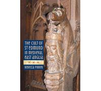 The Cult of St Edmund in Medieval East Anglia