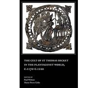 The Cult of St Thomas Becket in the Plantagenet World, c.1170-c.1220