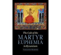 The Cult of the Martyr Euphemia in Byzantium