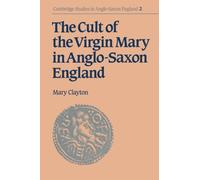 The Cult of the Virgin Mary in Anglo-Saxon England: 2 (Cambridge Studies in Anglo-Saxon England, Series Number 2)