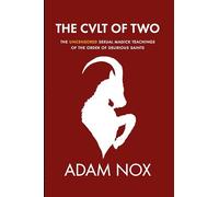The Cult of Two: The Uncensored Sexual Magick Teachings of the Order of Delirious Saints