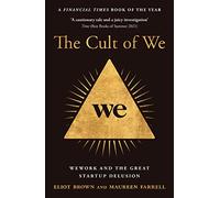 The Cult of We: Wework and the Great Start-Up Delusion
