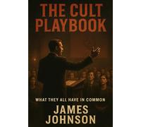 The Cult Playbook: What They All Have in Common (The Big Picture)